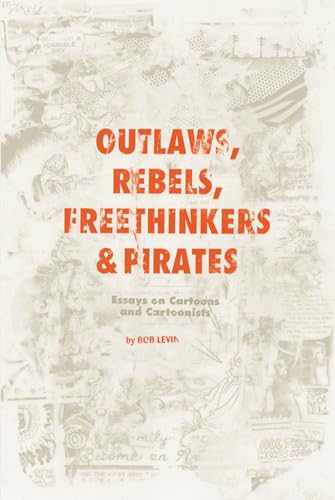 Outlaws, Rebels, Freethinkers & Pirates: Essays on Cartoons and Cartoonists