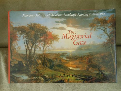 The Magisterial Gaze: Manifest Destiny and American Landscape Painting C. 1830-1865
