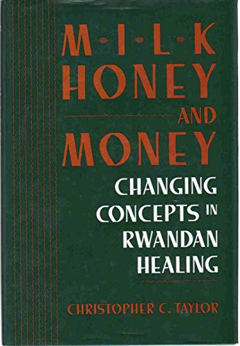 Milk, Honey and Money. Changing Concepts in Rwandan Healing.