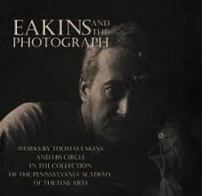 Eakins and the Photograph: Works by Thomas Eakins and His Circle in the Collection of the Pennsyl...