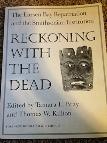 Reckoning with the Dead: The Larsen Bay Repatriation and the Smithsonian Institution
Reckoning with the Dead: The Larsen Bay Repatriation and the Smithsonian Institution