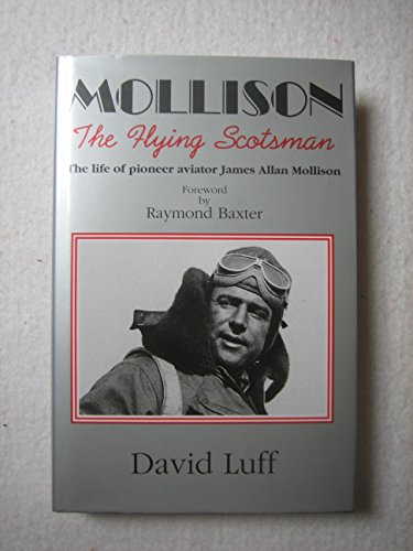 Mollison : The Flying Scotsman -- the Life of Pioneer Aviator James Allan Mollison