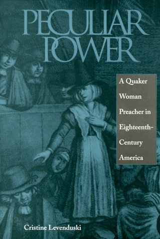 Peculiar Power: A Quaker Woman Preacher in Eighteenth-Century America