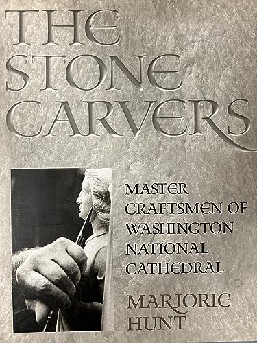 The Stone Carvers: Master Craftsmen of Washington National Cathed ral
