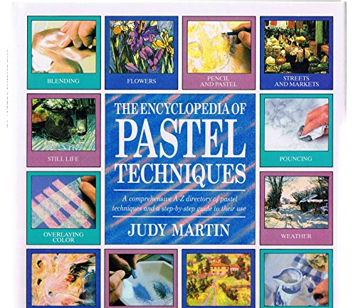 The Encyclopedia of Pastel Techniques: A Comprehensive A-Z Directory of Pastel Techniques and a S...
