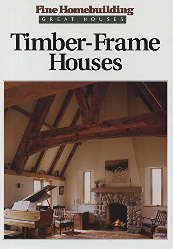 Timber-Frame Houses (Fine Homebuilding/Great Houses).