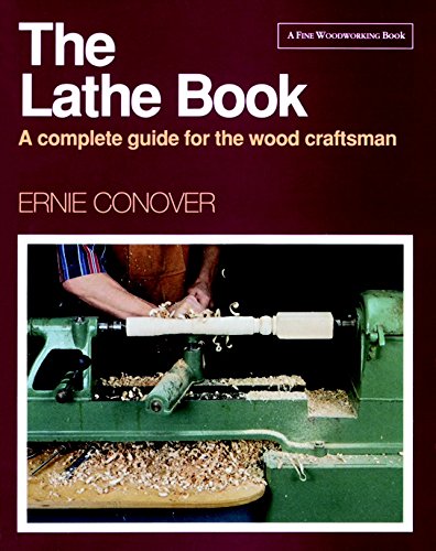 The Lathe Book : A Complete Guide for the Wood Craftsman
