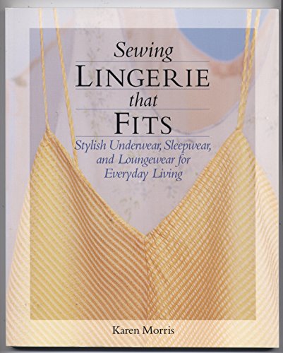 Sewing Lingerie That Fits: Stylish Underwear, Sleepwear, and Loungewear for Everyday Living