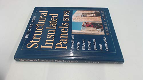 Building with Structural Insulated Panels: Strength & Energy Efficiency Through Structural Panel ...