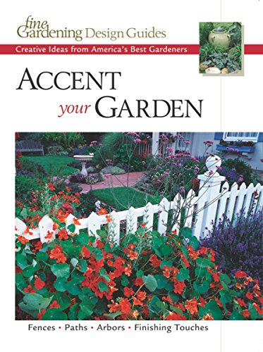 Accent Your Garden: Creative Ideas from America's Best Gardeners (Fine Gardening Design Guides)
Accent Your Garden: Creative Ideas from America's Best Gardeners (Fine Gardening Design Guides)