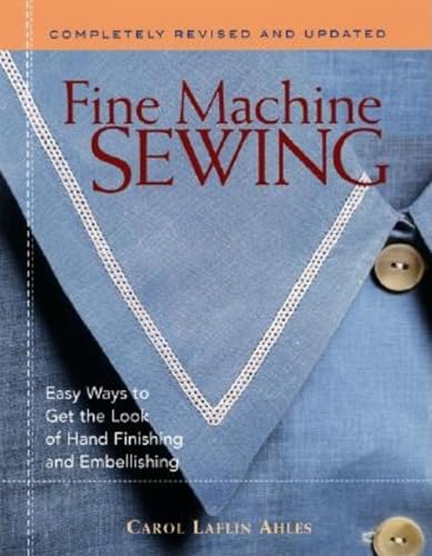 Fine Machine Sewing Revised Edition: Easy Ways to Get the Look of Hand Finishing and Embellishing
Fine Machine Sewing Revised Edition: Easy Ways to Get the Look of Hand Finishing and Embellishing