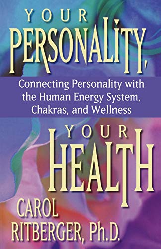 Your Personality, Your Health : Connecting Personality with the Human Energy System, Chakras and ...