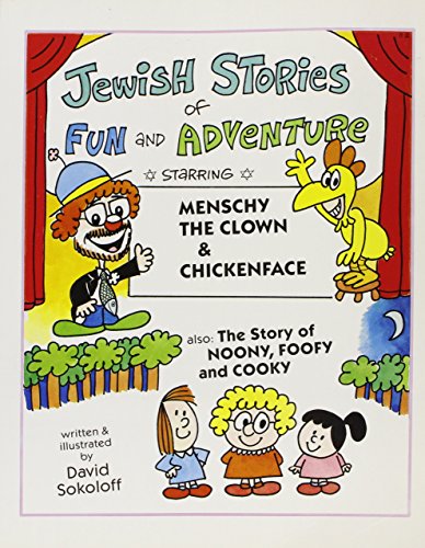 Jewish Stories of Fun and Adventure: Starring Menschy the Clown and Chickenface & Noony, Foofy, a...