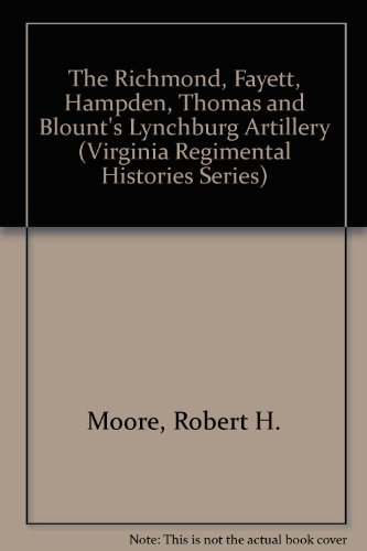 The Richmond Fayette, Hampden, Thomas, and Blount’s Lynchburg Artillery