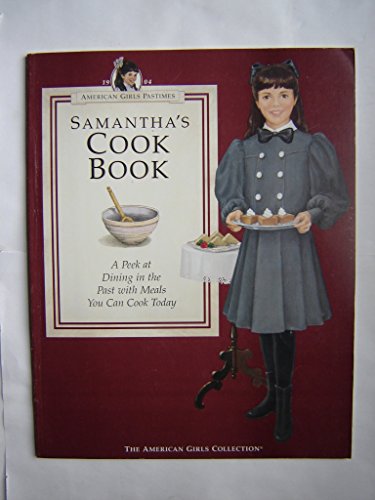 Samantha's Cookbook: A Peek at Dining in the Past With Meals You Can Cook Today (American Girl Co...