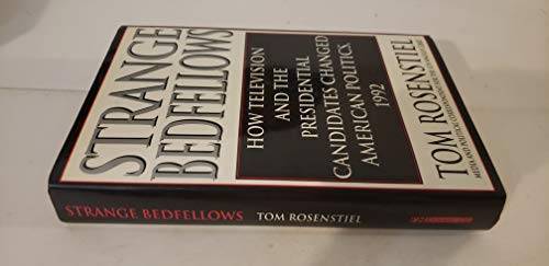 Strange Bedfellows : How Television and the Presidential Candidates Changed American Politics, 1992