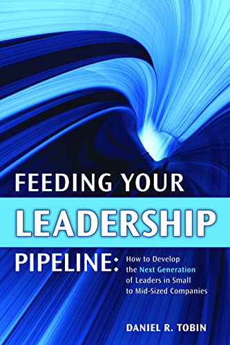Feeding Your Leadership Pipeline: How to Develop the Next Generation of Leaders in Small to Mid-Sized Companies (Agency/Distributed)
Feeding Your Leadership Pipeline: How to Develop the Next Generation of Leaders in Small to Mid-Sized Companies (Agency/Distributed)