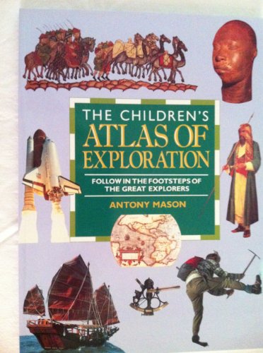 The Children's Atlas of Exploration: Follow in the Footsteps of the Great Explorers