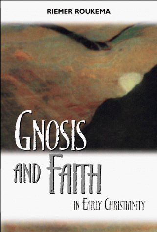 Gnosis and Faith in Early Christianity: An Introduction to Gnosticism