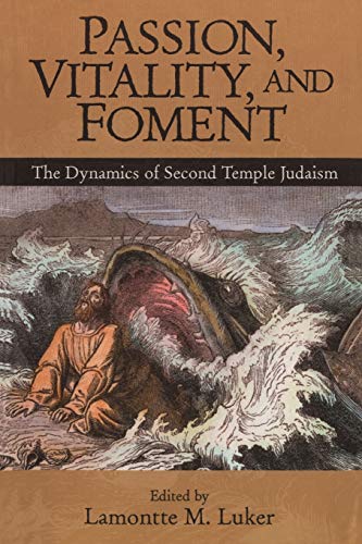 Passion, Vitality, and Foment: The Dynamics of Second Temple Judaism