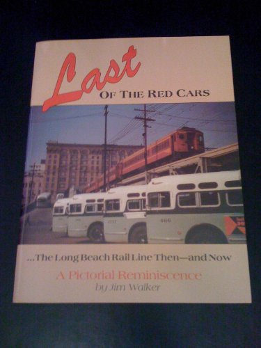 Last of the Red Cars - The Long Beach Rail Line Then - and Now.