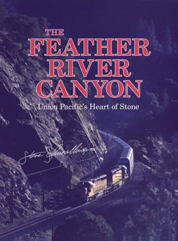 The Feather River Canyon: Union Pacific's Heart of Stone