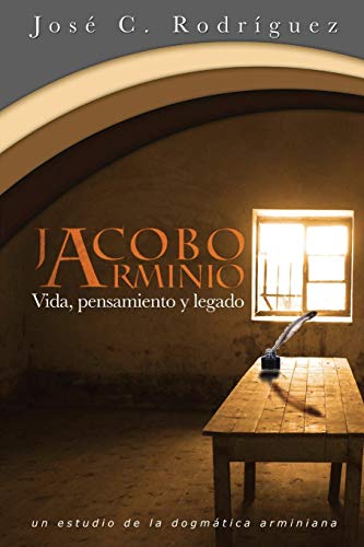 Vida, Pensamiento y Legado de Jacobo Arminio -Language: spanish