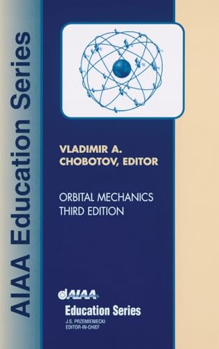 Orbital Mechanics, Third Edition (AIAA Education Series)