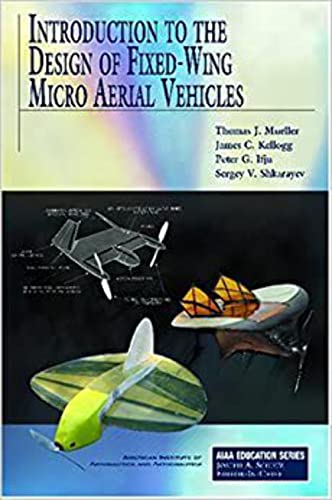 Introduction to the Design of Fixed-Wing Micro Air Vehicles: Including Three Case Studies
Introduction to the Design of Fixed-Wing Micro Air Vehicles: Including Three Case Studies