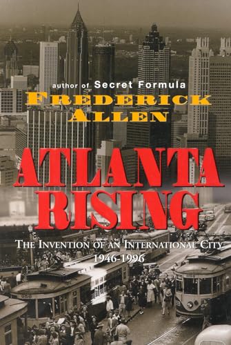 Atlanta Rising: The Invention of an Inernational City 1946-1996. (PLUS; Atlanta Rising-Uncoorrect...