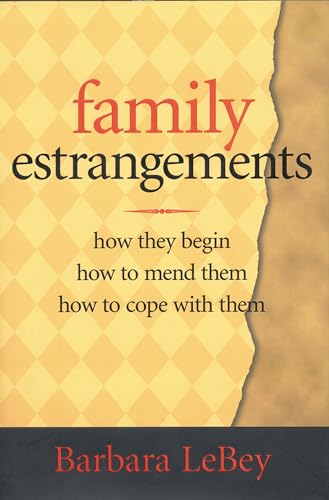 FAMILY ESTRANGEMENTS / How They Begin / How to Mend Them / How to Cope with Them