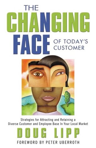 The Changing Face of Today's Customer: Strategies for Attracting and Retaining a Diverse Customer...
