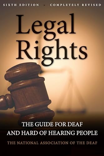 Legal Rights, 6th Ed.: The Guide for Deaf and Hard of Hearing People
