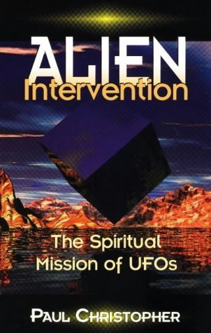 ALIEN INTERVENTION the Spiritual Mission of UFOs