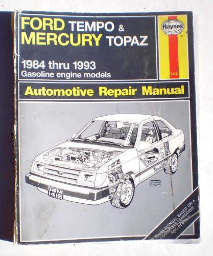 FORD TEMPO & MERCURY TOPAZ AUTOMOTIVE REPAIR MANUAL; 1984 THRU 1993 GASOLINE ENGINE MODELS