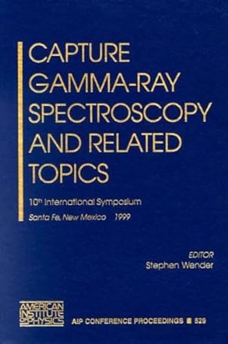 Capture Gamma-Ray Spectroscopy and Related Topics: 10th International Symposium, Santa Fe, New Me...