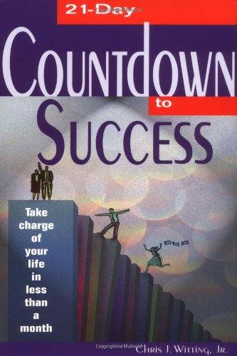 21-Day Countdown to Success: Take Charge of Your Life in Less Than a Month