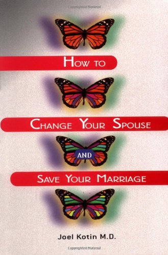 How to Change Your Spouse and Save Your Marriage