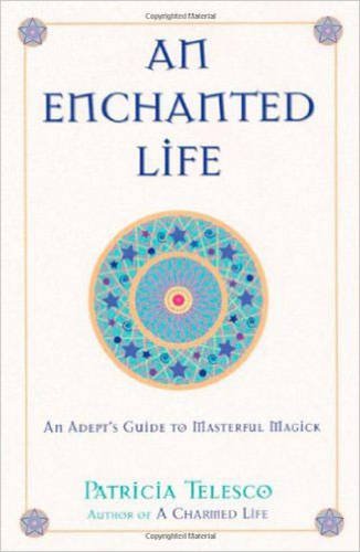 An Enchanted Life: An Adept's Guide to Masterful Magick