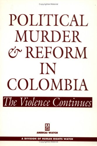 Political Murder and Reform in Colombia: The Violence Continues: An Americas Watch Report