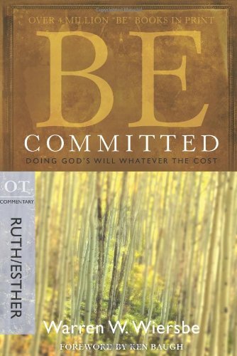 Be Committed (Ruth, Esther): Doing God's Will Whatever the Cost (The BE Series Commentary)
Be Committed (Ruth, Esther): Doing God's Will Whatever the Cost (The BE Series Commentary)
