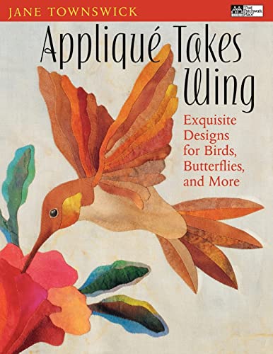 AppliquÃ Takes Wing: Exquisite Designs for Birds, Butterflies and More