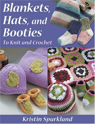 BLANKETS, HAT, AND BOOTIES : To Knit And Crochet