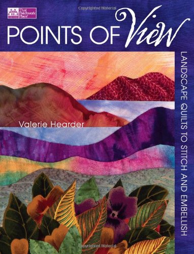 Points of View: Landscape Quilts to Stitch and Embellish