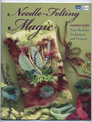Needle-Felting Magic: Easy Machine Techniques and Projects (That Patchwork Place)