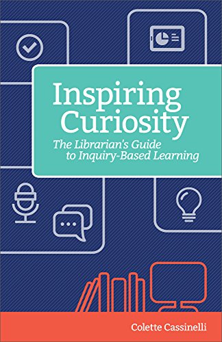 Inspiring Curiosity: The Librarian's Guide to Inquiry-Based Learning (Digital Age Librarians)
Inspiring Curiosity: The Librarian's Guide to Inquiry-Based Learning (Digital Age Librarians)