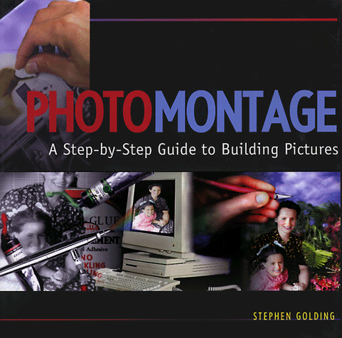 PhotoMontage A Step-by-Step guide to Building Pictures