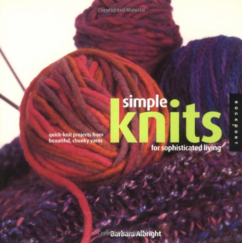 SIMPLE KNITS FOR SOPHISTICATED LIVING : Quick-Knit Projects from Beautiful, Chunky Yarns