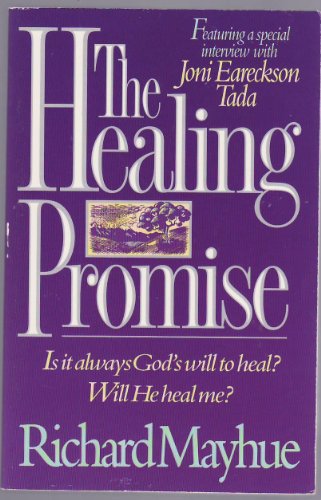 The Healing Promise: Is It Always God's Will to Heal Will He Heal Me