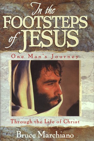 In the Footsteps of Jesus: One Man's Journey through the Life of Christ